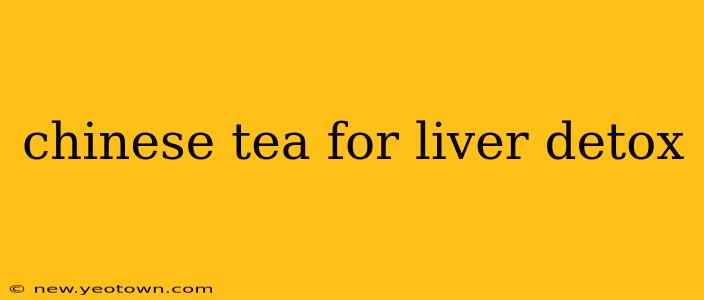 chinese tea for liver detox