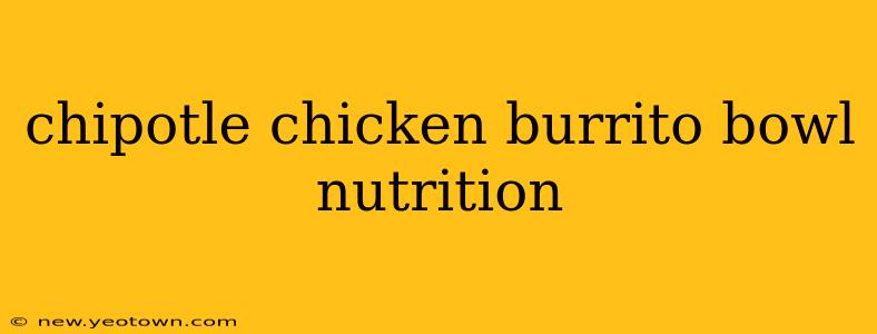 chipotle chicken burrito bowl nutrition