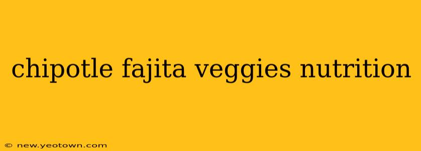 chipotle fajita veggies nutrition