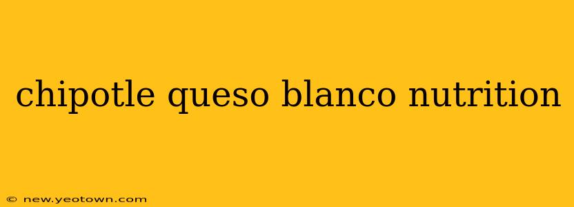 chipotle queso blanco nutrition