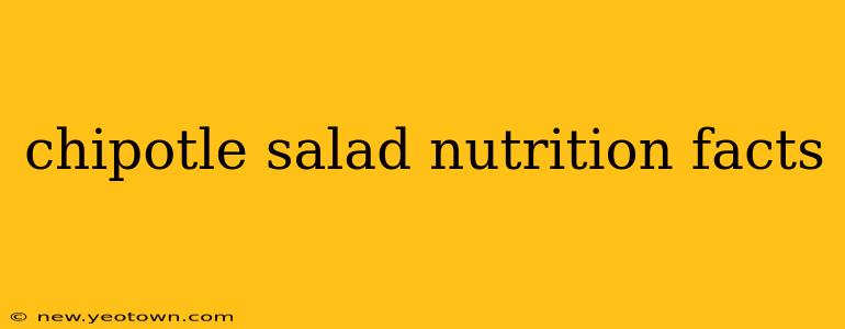 chipotle salad nutrition facts