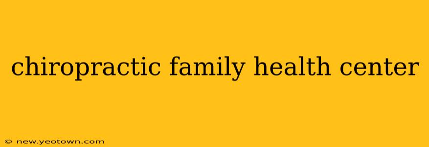 chiropractic family health center