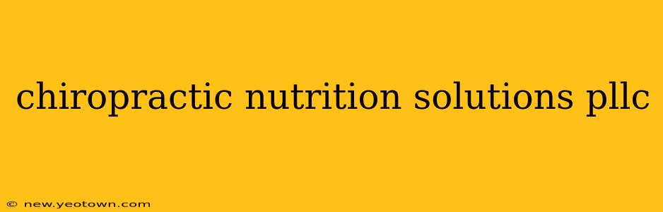 chiropractic nutrition solutions pllc