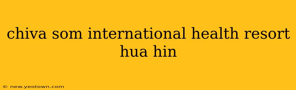 chiva som international health resort hua hin