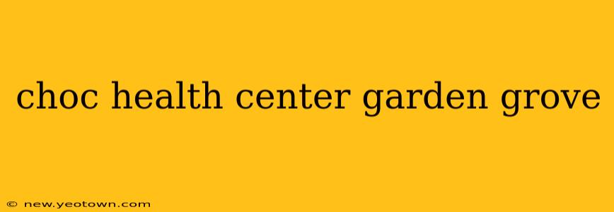 choc health center garden grove