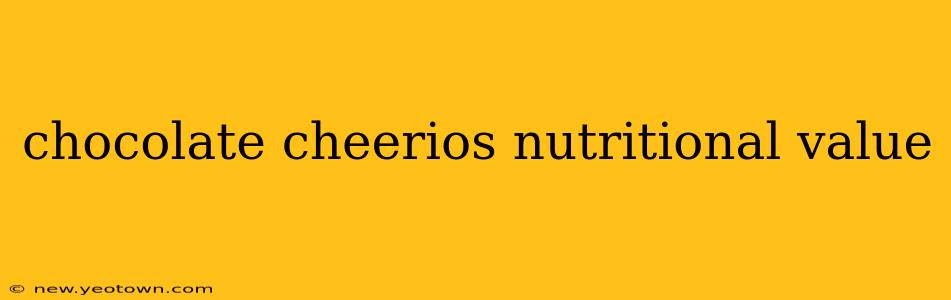 chocolate cheerios nutritional value