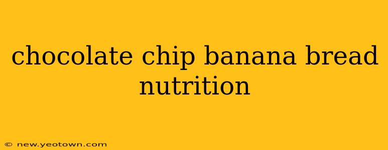 chocolate chip banana bread nutrition