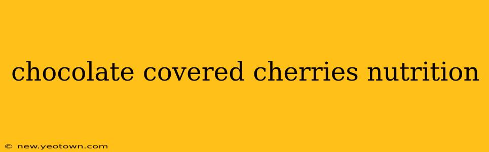 chocolate covered cherries nutrition