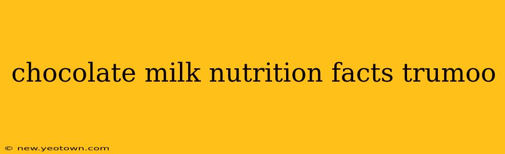 chocolate milk nutrition facts trumoo