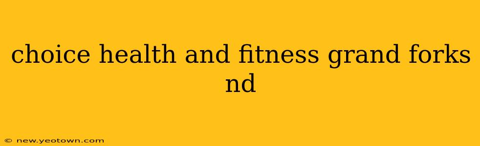 choice health and fitness grand forks nd
