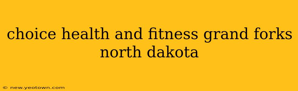 choice health and fitness grand forks north dakota