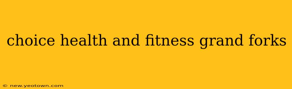 choice health and fitness grand forks