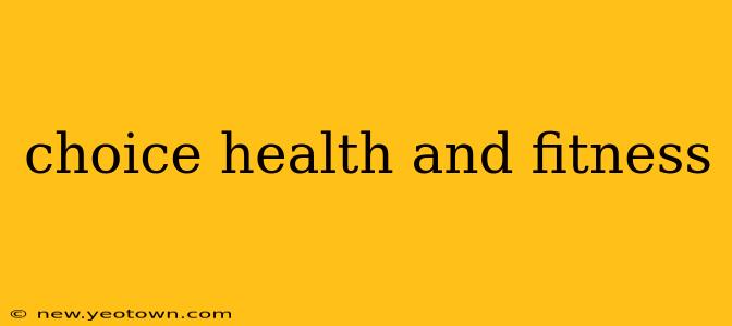 choice health and fitness