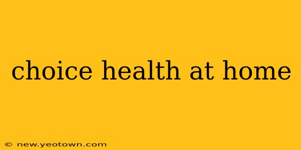 choice health at home