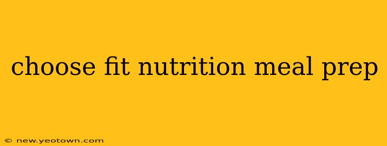 choose fit nutrition meal prep