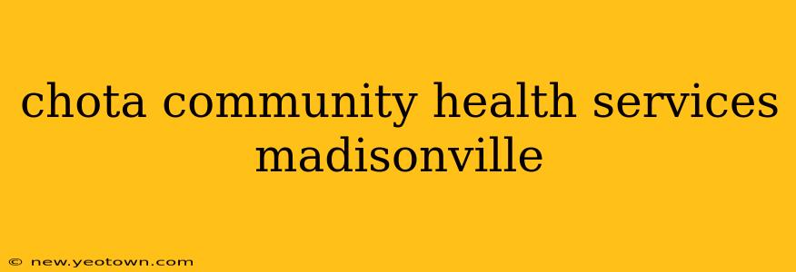 chota community health services madisonville