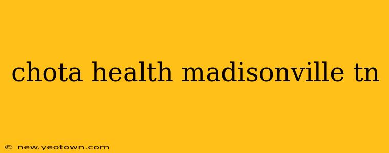 chota health madisonville tn