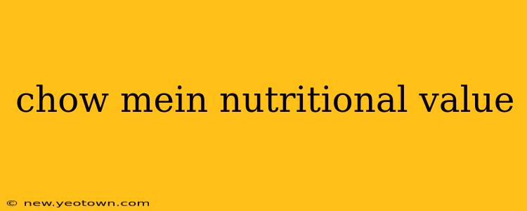 chow mein nutritional value