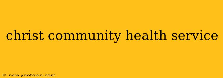 christ community health service