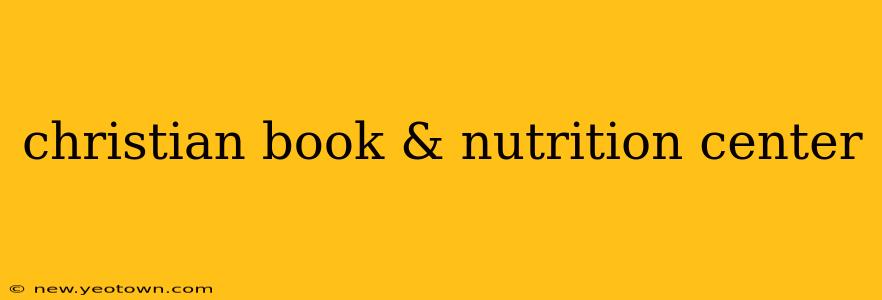 christian book & nutrition center
