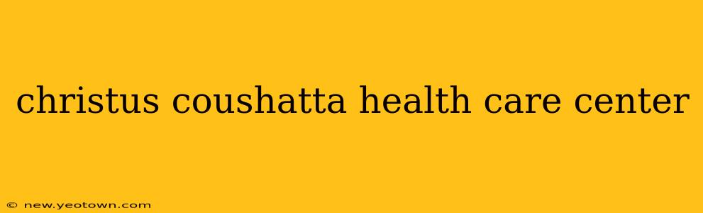 christus coushatta health care center