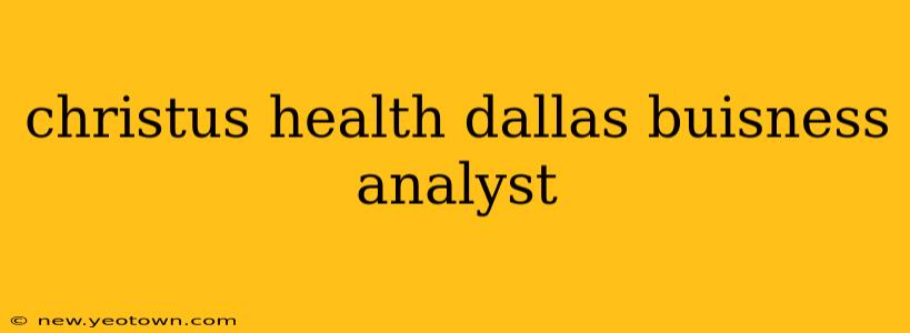 christus health dallas buisness analyst