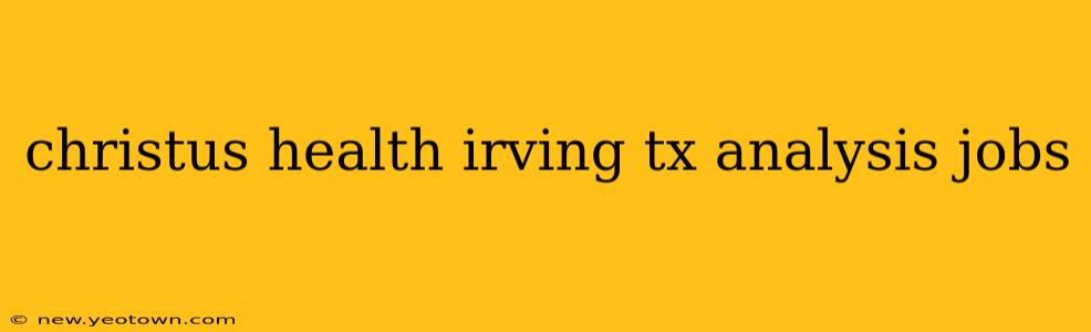 christus health irving tx analysis jobs