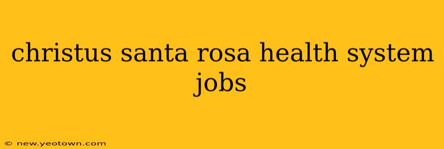 christus santa rosa health system jobs