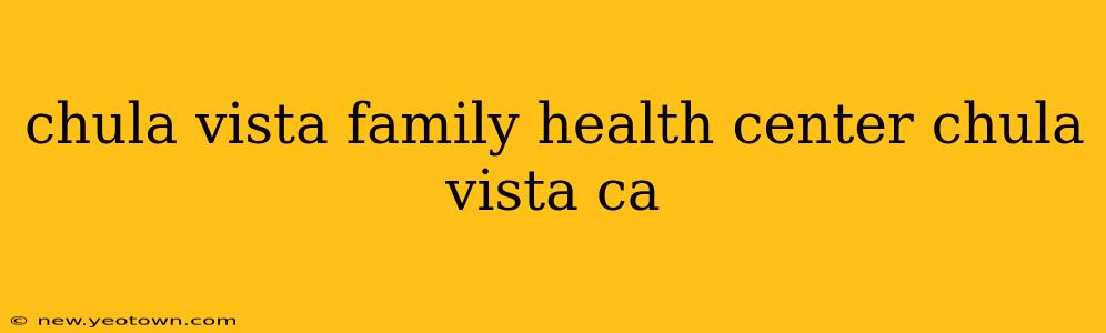 chula vista family health center chula vista ca