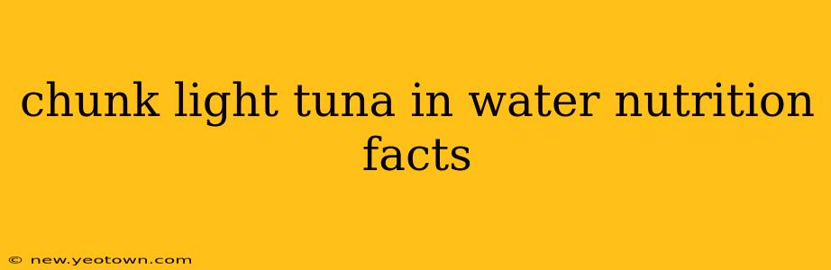 chunk light tuna in water nutrition facts