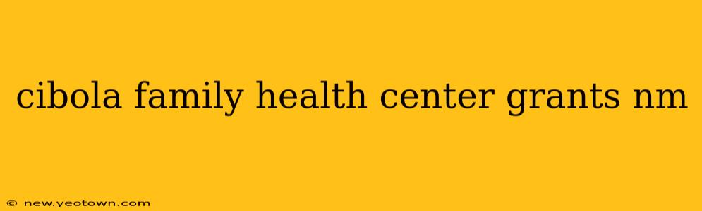 cibola family health center grants nm
