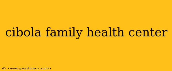 cibola family health center