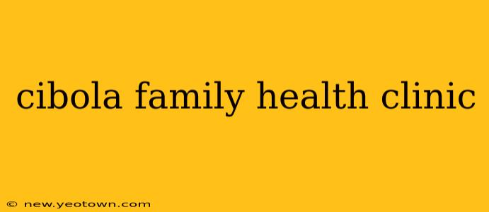cibola family health clinic