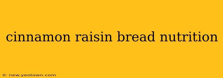 cinnamon raisin bread nutrition