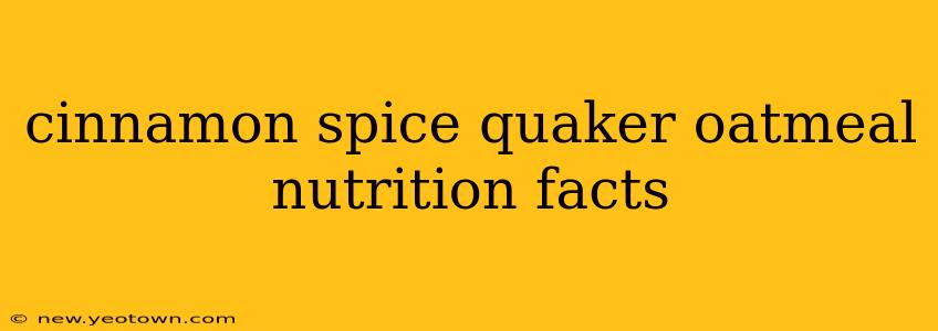 cinnamon spice quaker oatmeal nutrition facts