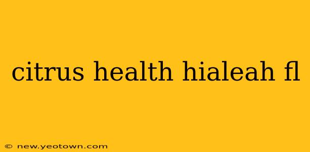 citrus health hialeah fl