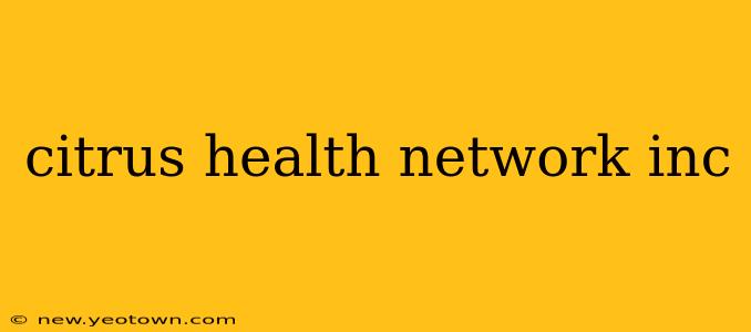 citrus health network inc