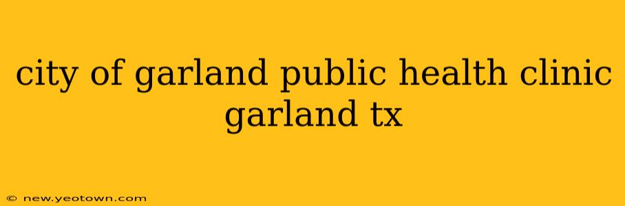 city of garland public health clinic garland tx