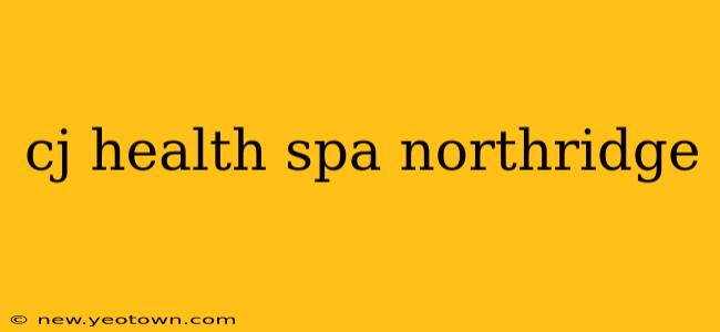 cj health spa northridge