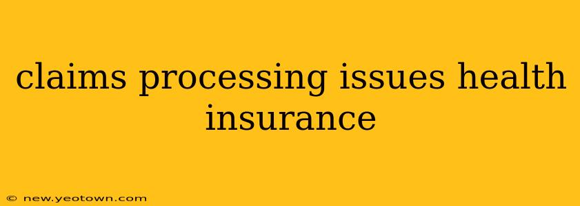 claims processing issues health insurance