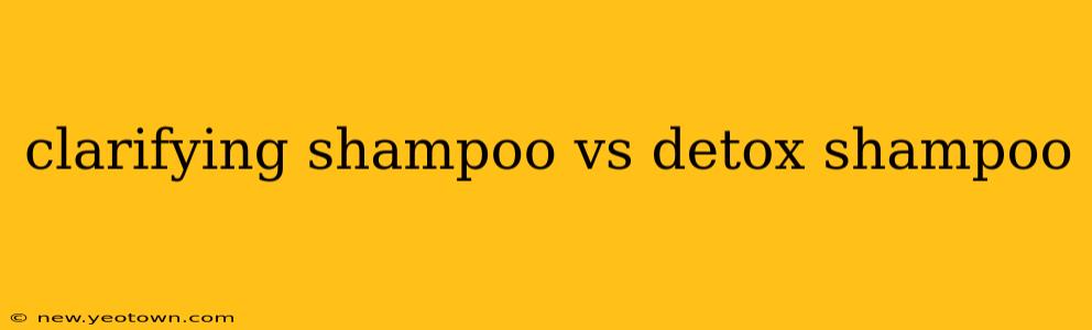 clarifying shampoo vs detox shampoo