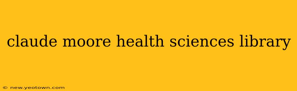 claude moore health sciences library