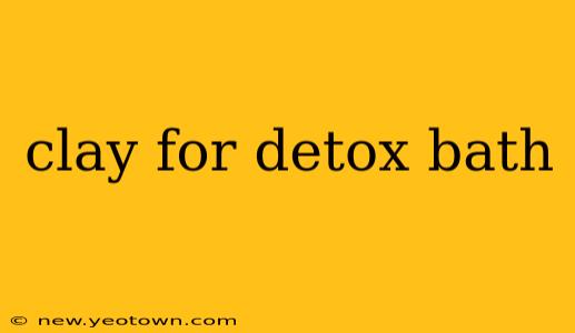 clay for detox bath