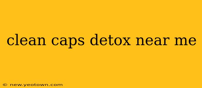 clean caps detox near me