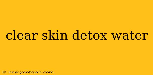 clear skin detox water