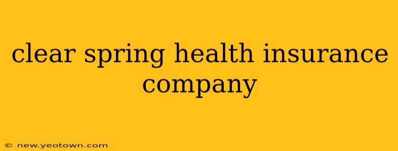 clear spring health insurance company