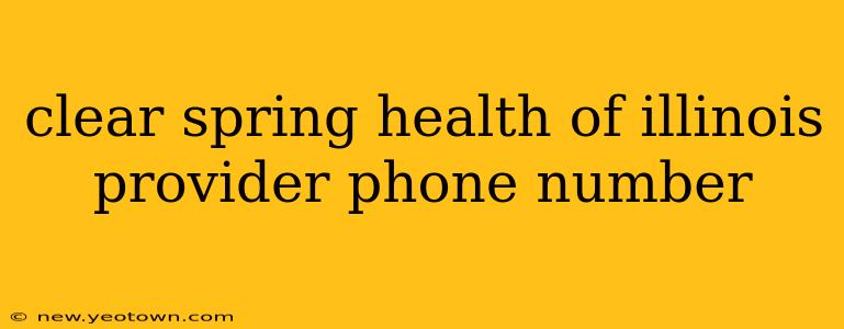 clear spring health of illinois provider phone number