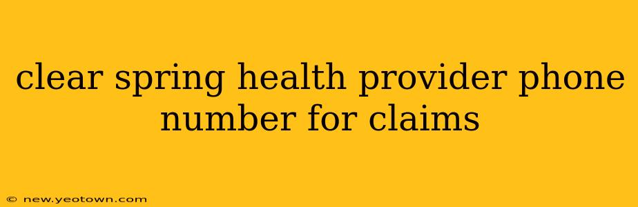 clear spring health provider phone number for claims