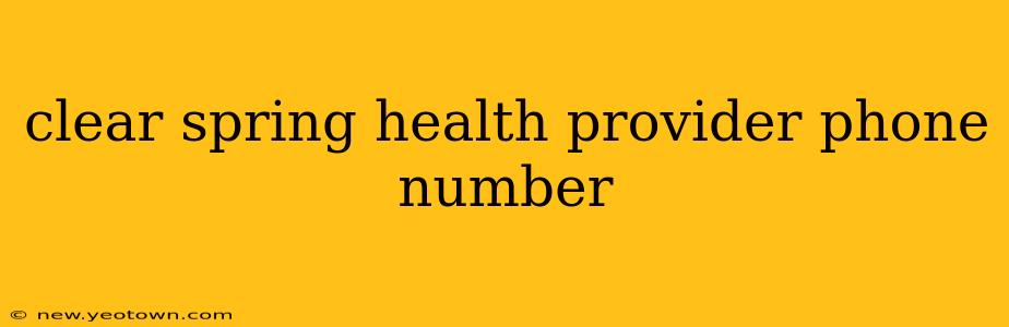 clear spring health provider phone number