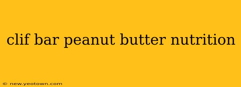 clif bar peanut butter nutrition